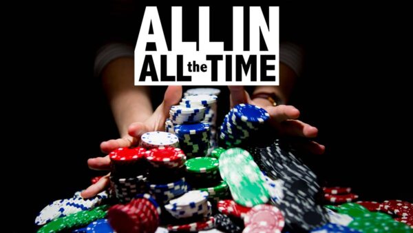 All In, All the Time