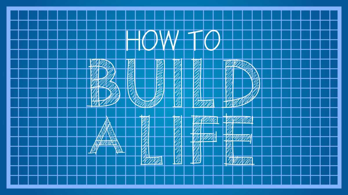 How to Build a Life