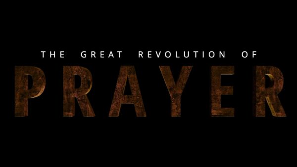 The Great Revolution of Prayer